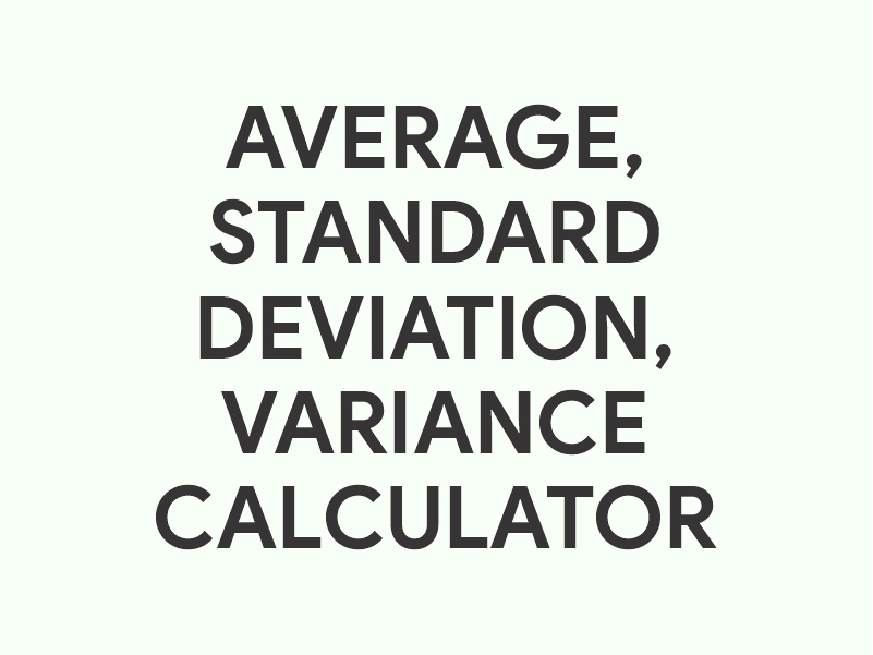 Average Calculator , Standard Deviation Calculator , Variance calculator