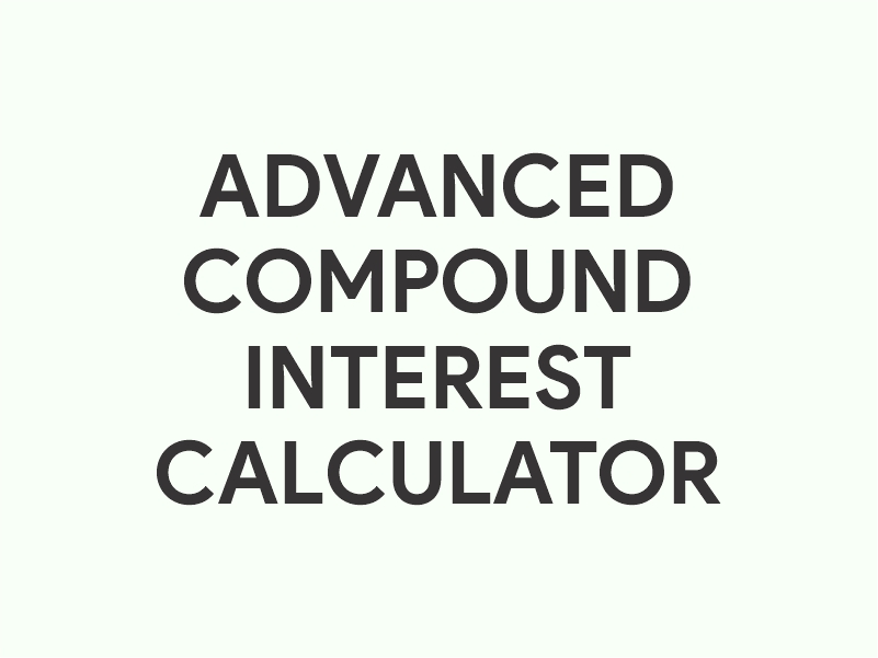 Advanced Compound Interest Calculator