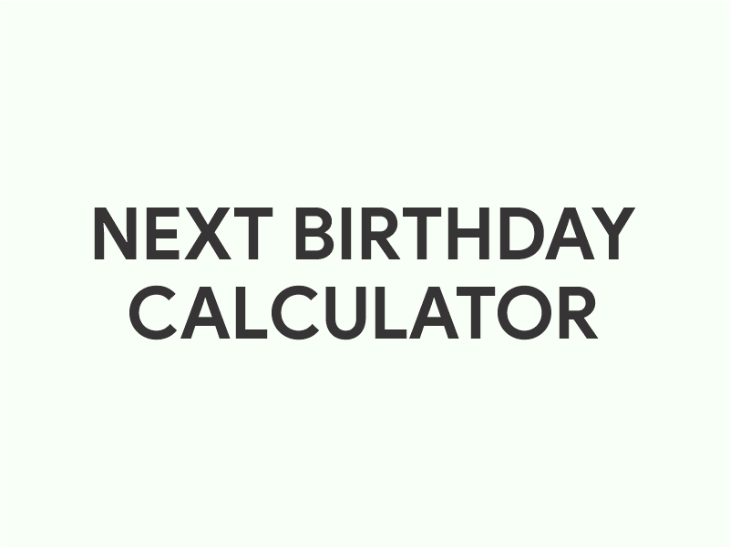 Calculate age and how many days to next birthday