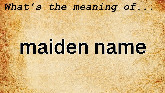 What Is Maiden Name?